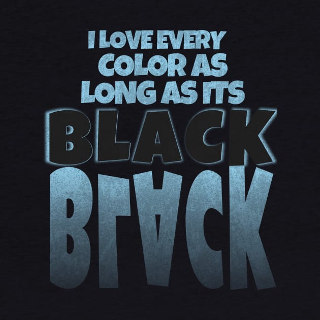 I love every color as long as its Black by rizwanahmedr